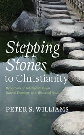 Stepping Stones to Christianity : Reflections On Intelligent Design, Natural Theology, And The Historical Jesus cover image cdn