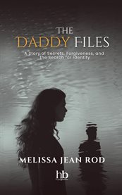 The Daddy Files : How I Survived The Secrets And Found The Truth That Heals cover image cdn