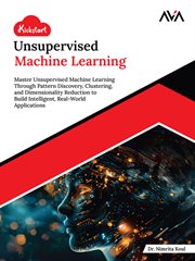 Kickstart Unsupervised Machine Learning : Master Unsupervised Machine Learning Through Pattern Discovery, Clustering, and Dimensionality Reduc cover image cdn