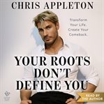 Your Roots Don't Define You cover image cdn