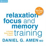 Relaxation, Focus, and Memory Training : A Guided Brain Health Program cover image cdn