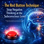 The Red Button Technique --- Stop Negative Thinking at the Subconscious Level --- Proven Sleep : Guided Sleep Hypnosis to Release Old Patterns, Reset Your Mind & Create Positive Change cover image cdn