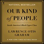 Our Kind of People : Inside America's Black Upper Class cover image cdn