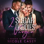 Two Sugar Daddies' Virgin : A Reverse Harem Romance cover image cdn