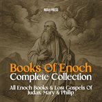 Books of Enoch Complete Collection: 1 Enoch, 2 Enoch, 3 Enoch & Lost Gospels of Judas, Mary & Philip cover image cdn