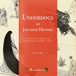Underdogs of Japanese History : 11 tales of iconic characters who prevailed against the odds... or didn't cover image cdn