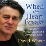 When the Heart Breaks : A Journey Through Requited and Unrequited Love cover image cdn