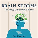 Brain Storms : Surviving Catastrophic Illness cover image cdn