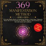 The 369 Manifestation Method : Overcome Hidden Blocks & Manifesting Mistakes, Unlock Inner Alignment, Master the Law of Attraction cover image cdn