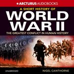 A Short History of World War II : The Greatest Conflict in Human History cover image cdn