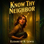 Know Thy Neighbor : The Monster Next Door cover image cdn
