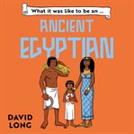 What It Was Like to Be an Ancient Egyptian cover image cdn