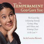The Temperament God Gave You : The Classic Key to Knowing Yourself, Getting Along with Others, and Growing Closer to the Lord cover image cdn