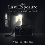The Last Exposure : An Interview with the Dead cover image cdn