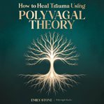 How to Heal Trauma Using Polyvagal Theory : The Complete Guide to Vagus Nerve Activation, Understanding Nervous System Dysregulation, and Rewiri cover image cdn
