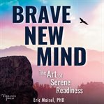 Brave New Mind : The Art Of Serene Readiness cover image cdn