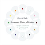 Advanced Chakra Wisdom : Insights and Practices for Transforming Your Life cover image cdn