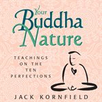 Your Buddha Nature : Teachings on the Ten Perfections cover image cdn