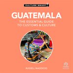 Guatemala - Culture Smart! : The Essential Guide To Customs & Culture cover image cdn