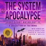 The System Apocalypse Short Story Anthology Volume III : A LitRPG Post-Apocalyptic Fantasy and Science Fiction Anthology cover image cdn