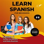 Learn Spanish for Beginners - Lesson 4 : School Vocabulary and Daily Routines cover image cdn