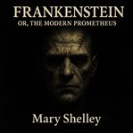Frankenstein or the Modern Prometheus : Classic Horror Literature Masterpiece cover image cdn
