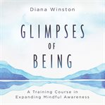 Glimpses of Being : A Training Course in Expanding Mindful Awareness cover image cdn