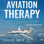 Aviation Therapy : Stories of Perseverance and Personal Growth from the Cockpit cover image cdn