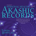 A Course in Personal Healing Through the Akashic Records : Guided Practices for Using the Power of Your Sacred Wounds to Discover Your Soul's Perfection cover image cdn