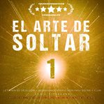 El Arte de Soltar - Let Them Go: Déjalos Ir - Meditaciones Mindfulness para Soltar y Fluir : Meditación 1: Que Hablen - Suéltate de lo que Digan los Demás cover image cdn