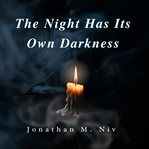 The Night Has Its Own Darkness : A Chorus of Women's Voices Remembered and Reborn cover image cdn