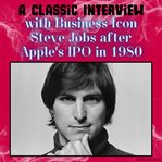 A Classic Interview With Business Icon Steve Jobs After Apple's IPO in 1980 cover image cdn