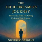The Lucid Dreamer's Journey: Stories and Skills for Waking up Inside Your Dreams cover image cdn