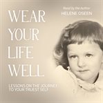 Wear Your Life Well : Lessons on the Journey to Your Truest Self cover image cdn