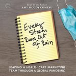 Every Storm Runs Out of Rain : Leading a Health Care Marketing Team Through A Global Pandemic cover image cdn