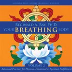 Your Breathing Body, Volume 2 : Advanced Practices for Physical, Emotional, and Spiritual Fulfillment cover image cdn