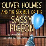 Oliver Holmes and the Secret of the Sassy Pigeon cover image cdn