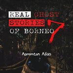 Real Ghost Stories of Borneo 7 cover image cdn