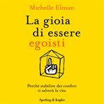 La gioia di essere egoisti : Perché stabilire dei confini ti salverà la vita cover image cdn