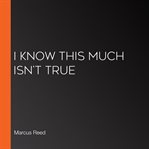 I Know This Much Isn't True cover image cdn