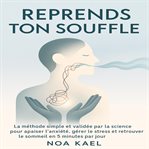 Reprends Ton Souffle : La méthode simple et validée par la science pour apaiser l'anxiété, gérer le stress et retrouver le cover image cdn