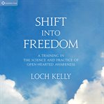 Shift into Freedom : A Training in the Science and Practice of Open-Hearted Awareness cover image cdn