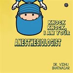 Knock Knock I am your Anesthesia cover image cdn