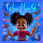 Where Hands Go: An Introduction to Safe and Unsafe Touch : An Introduction to Safe and Unsafe Touch cover image cdn