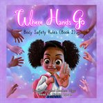 Where Hands Go: Body Safety Rules : Body Safety Rules cover image cdn
