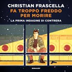Fa troppo freddo per morire : La prima indagine di Contrera cover image cdn