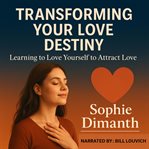 Transforming Your Love Destiny : Learning to Love Yourself to Attract Love. cover image cdn