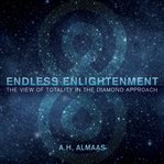 Endless Enlightenment : The View of Totality in the Diamond Approach cover image cdn