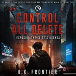 Control All Delete : Exposing The Elite's Agenda cover image cdn