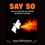 Say So : Practical Scriptural Declarations for Everyday Situations cover image cdn